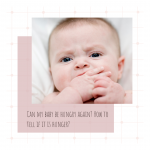 Can my baby be hungry again? How to tell if its hunger?