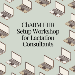 ChARM EHR Setup Workshop for Lactation Consultants